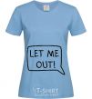 Women's T-shirt LET ME OUT sky-blue фото