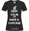 Women's T-shirt Keep calm and have a cupcake black фото