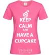 Женская футболка Keep calm and have a cupcake Ярко-розовый фото