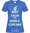 Women's T-shirt Keep calm and have a cupcake royal-blue фото