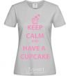 Женская футболка Keep calm and have a cupcake Серый фото