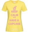 Women's T-shirt Keep calm and have a cupcake cornsilk фото