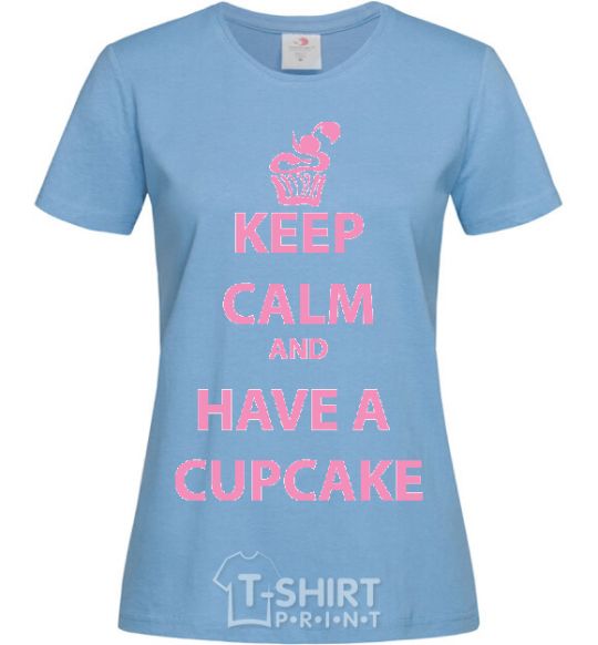 Women's T-shirt Keep calm and have a cupcake sky-blue фото