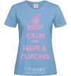 Women's T-shirt Keep calm and have a cupcake sky-blue фото