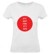 Women's T-shirt IT'S NOT PMS, IT'S YOU! White фото