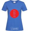 Women's T-shirt IT'S NOT PMS, IT'S YOU! royal-blue фото