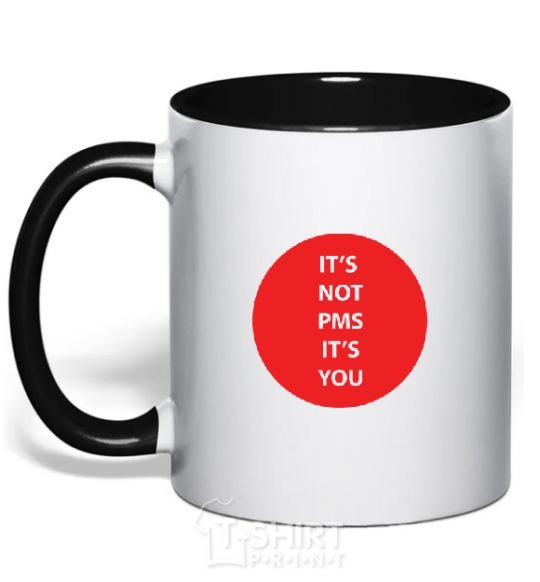 Mug with a colored handle IT'S NOT PMS, IT'S YOU! black фото