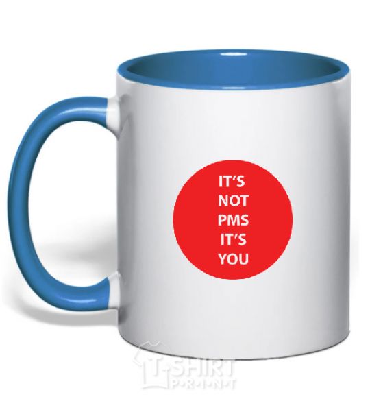 Mug with a colored handle IT'S NOT PMS, IT'S YOU! royal-blue фото