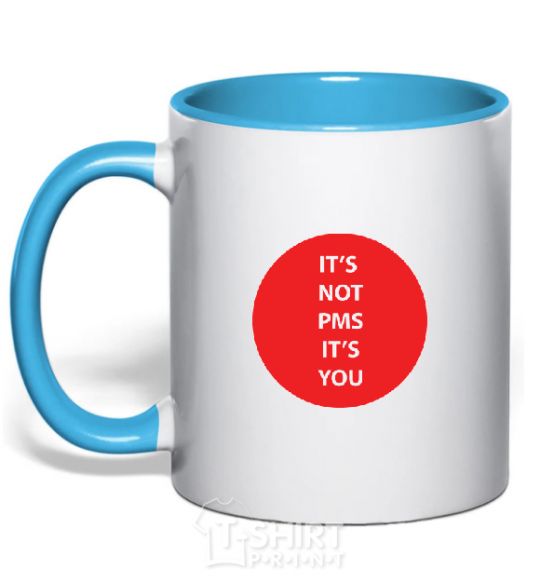 Mug with a colored handle IT'S NOT PMS, IT'S YOU! sky-blue фото