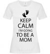 Женская футболка Keep calm and i'm going to be a mom Белый фото