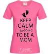 Женская футболка Keep calm and i'm going to be a mom Ярко-розовый фото