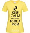 Women's T-shirt Keep calm and i'm going to be a mom cornsilk фото