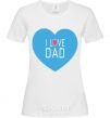 Женская футболка I LOVE DAD Белый фото