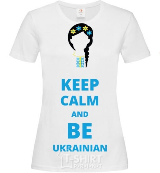 Women's T-shirt Keep calm and be Ukrainian (girl) White фото