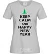 Women's T-shirt KEEP CALM AND HAPPY NEW YEAR grey фото