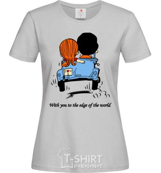 Women's T-shirt TO THE ENDS OF THE EARTH WITH YOU grey фото