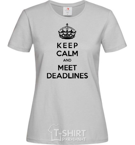 Women's T-shirt Meet deadlines grey фото