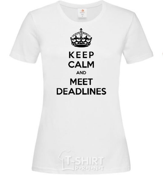 Женская футболка Meet deadlines Белый фото