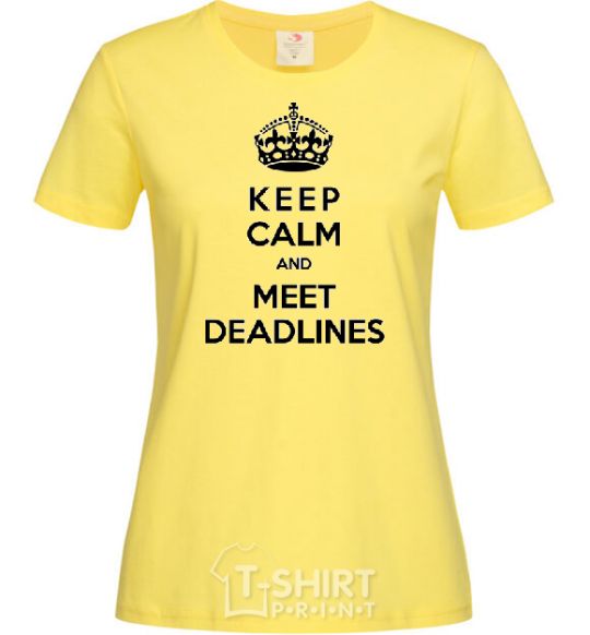 Women's T-shirt Meet deadlines cornsilk фото