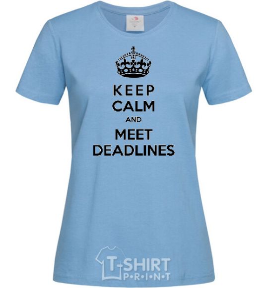 Women's T-shirt Meet deadlines sky-blue фото