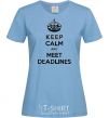 Women's T-shirt Meet deadlines sky-blue фото