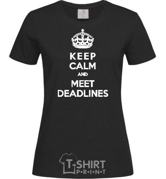 Women's T-shirt Meet deadlines black фото