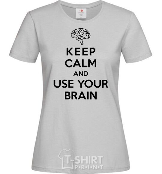 Women's T-shirt Keep Calm use your brain grey фото