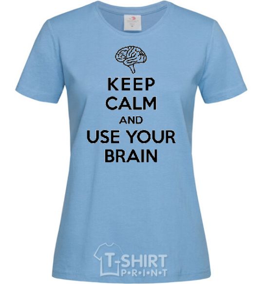 Women's T-shirt Keep Calm use your brain sky-blue фото