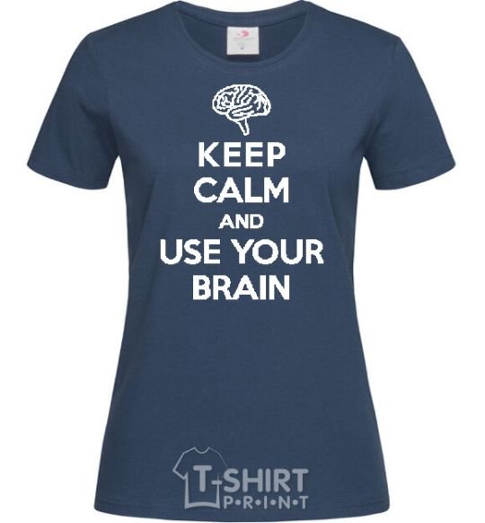 Women's T-shirt Keep Calm use your brain navy-blue фото