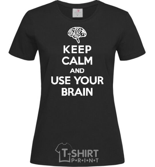 Women's T-shirt Keep Calm use your brain black фото