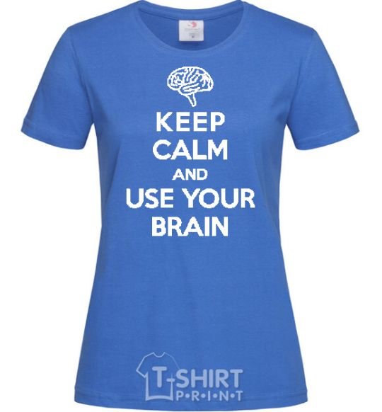 Women's T-shirt Keep Calm use your brain royal-blue фото