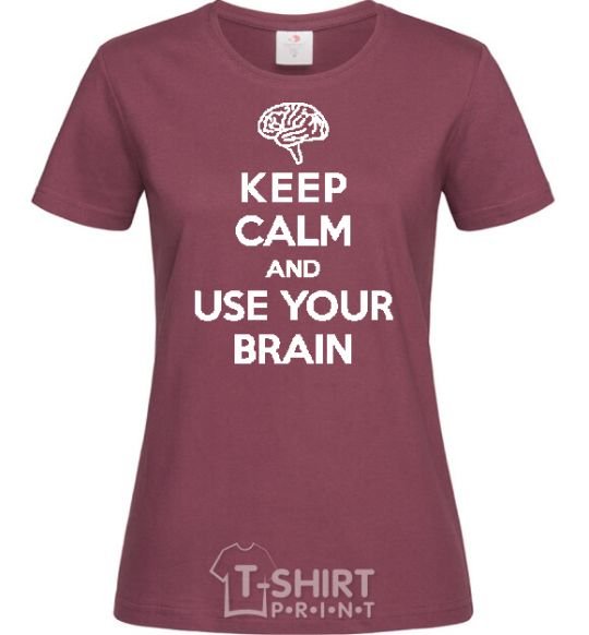 Women's T-shirt Keep Calm use your brain burgundy фото