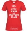 Women's T-shirt Keep Calm use your brain red фото