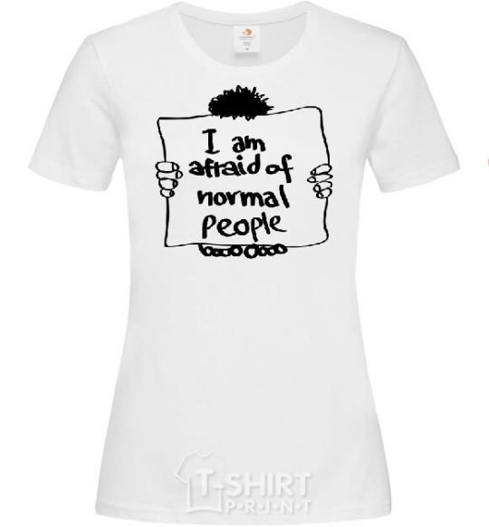 Women's T-shirt I'm afraid of normal people White фото