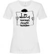 Women's T-shirt I'm afraid of normal people White фото