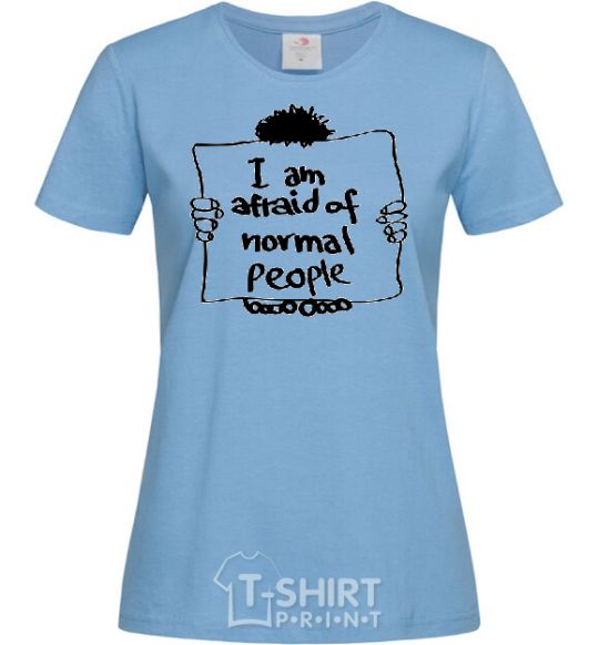 Women's T-shirt I'm afraid of normal people sky-blue фото