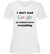 Women's T-shirt My husband googled White фото