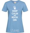 Women's T-shirt Keep calm and rock on sky-blue фото