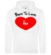 Men`s hoodie Born to love her with heart White фото