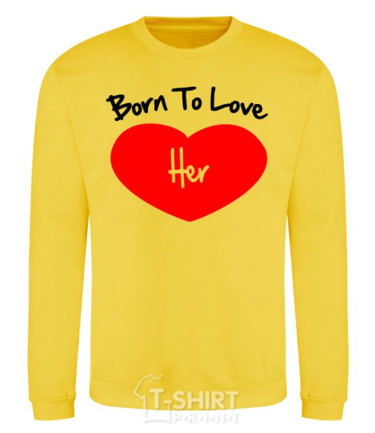 Sweatshirt Born to love her with heart yellow фото