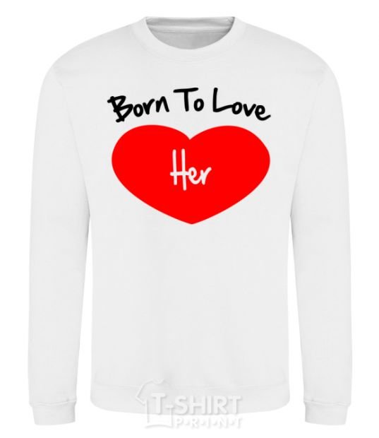 Sweatshirt Born to love her with heart White фото