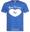 Men's T-Shirt Born to love her with heart royal-blue фото