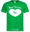 Men's T-Shirt Born to love her with heart kelly-green фото