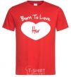 Men's T-Shirt Born to love her with heart red фото