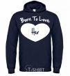 Men`s hoodie Born to love her with heart navy-blue фото