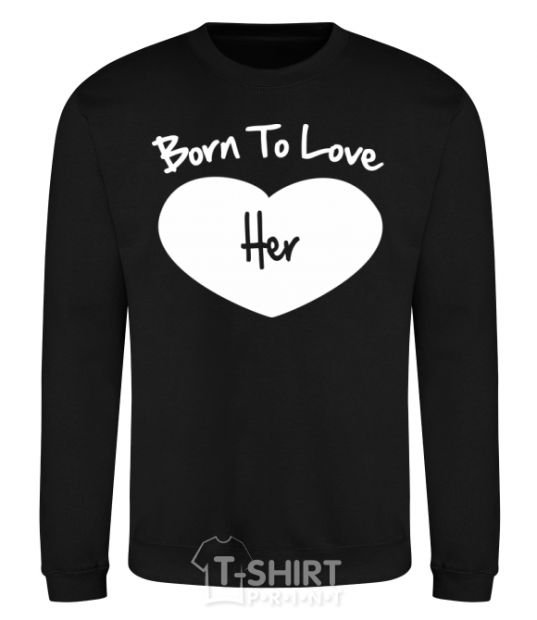 Sweatshirt Born to love her with heart black фото