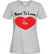 Women's T-shirt Born to love him grey фото