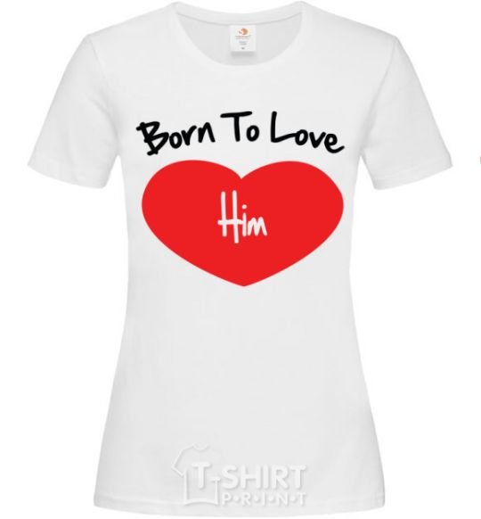 Women's T-shirt Born to love him White фото