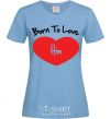 Women's T-shirt Born to love him sky-blue фото