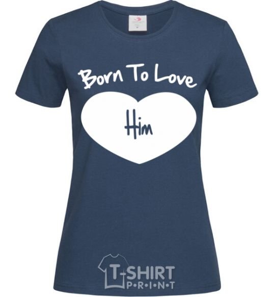 Women's T-shirt Born to love him navy-blue фото